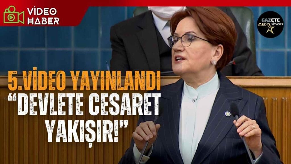Meral Akşener’den 5. video ; “Devlete Cesaret Yakışır!”