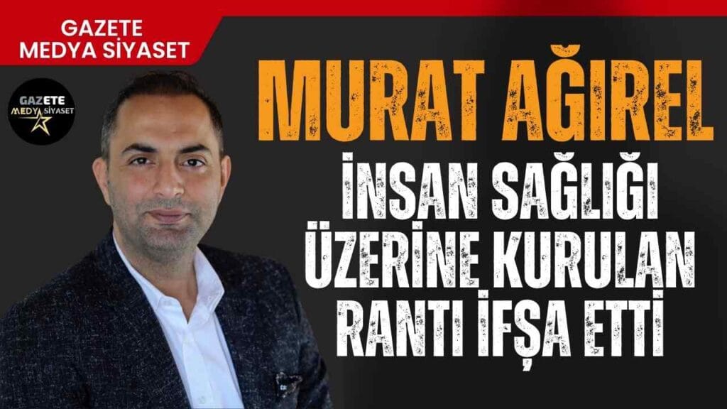 Murat Ağırel insan sağlığı üzerine kurulan rantı ifşa etti