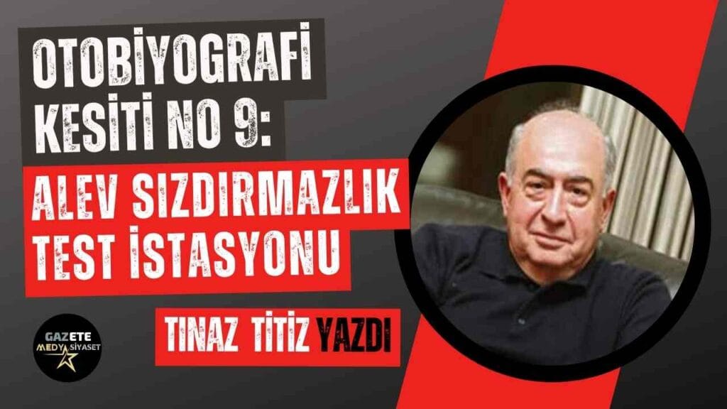 Otobiyografi kesiti No 9: Alev Sızdırmazlık Test İstasyonu