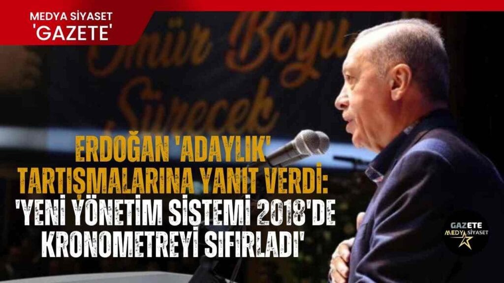 Erdoğan ‘adaylık’ tartışmalarına yanıt verdi: ‘Yeni yönetim sistemi 2018’de kronometreyi sıfırladı’