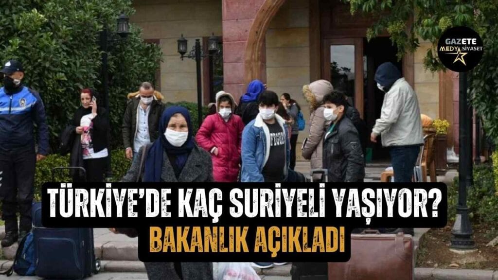 Türkiye’de kaç Suriyeli yaşıyor? Bakanlık açıkladı