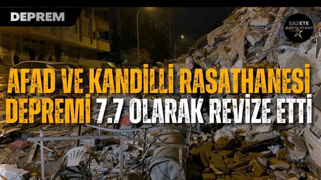 AFAD ve Kandilli Rasathanesi depremi 7.7 olarak revize etti
