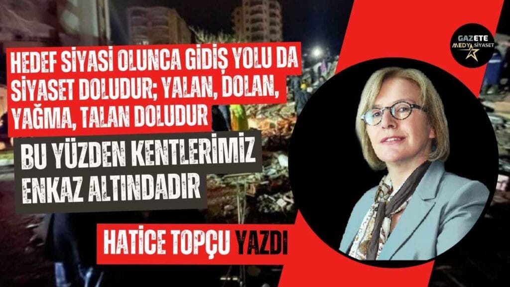 Siyasal Hedeflerle Toplumsal Sorunlar Çözülmez! | Hatice Topçu Yazdı