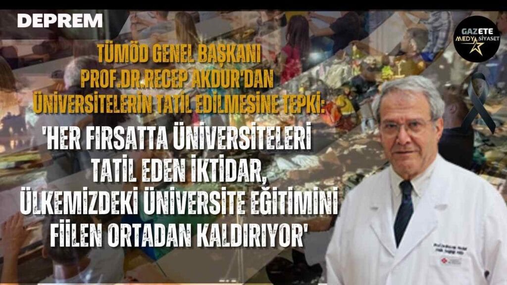 TÜMOD Genel Başkanı Prof.Dr. Recep Akdur’dan Üniversitelerin tatil edilmesine tepki