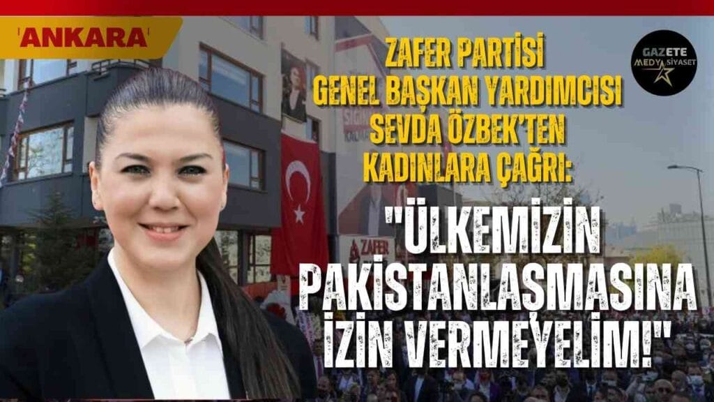 Zafer Partisi Genel Başkan Yardımcısı Sevda Özbek’ten Kadınlara Çağrı