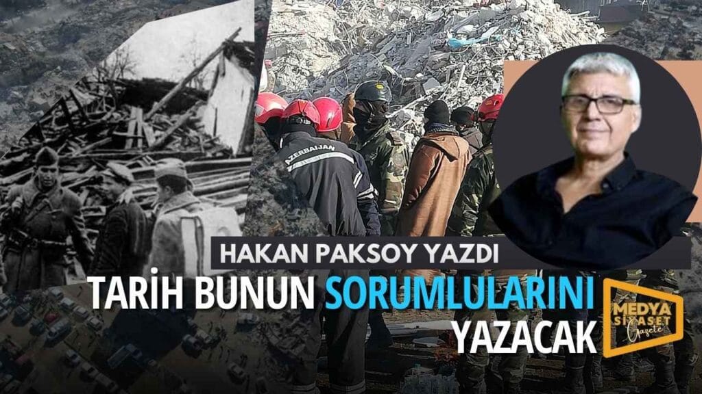 1939 Erzincan Depremi’nden 2023 Maraş’a | Hakan Paksoy Yazdı
