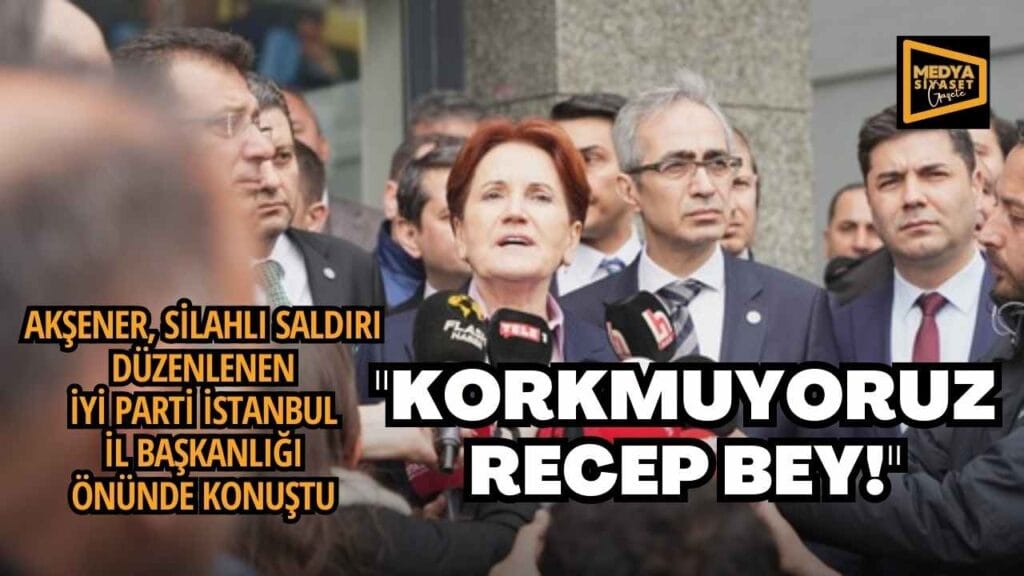 Akşener, silahlı saldırı düzenlenen İYİ Parti İstanbul İl Başkanlığı önünde konuştu