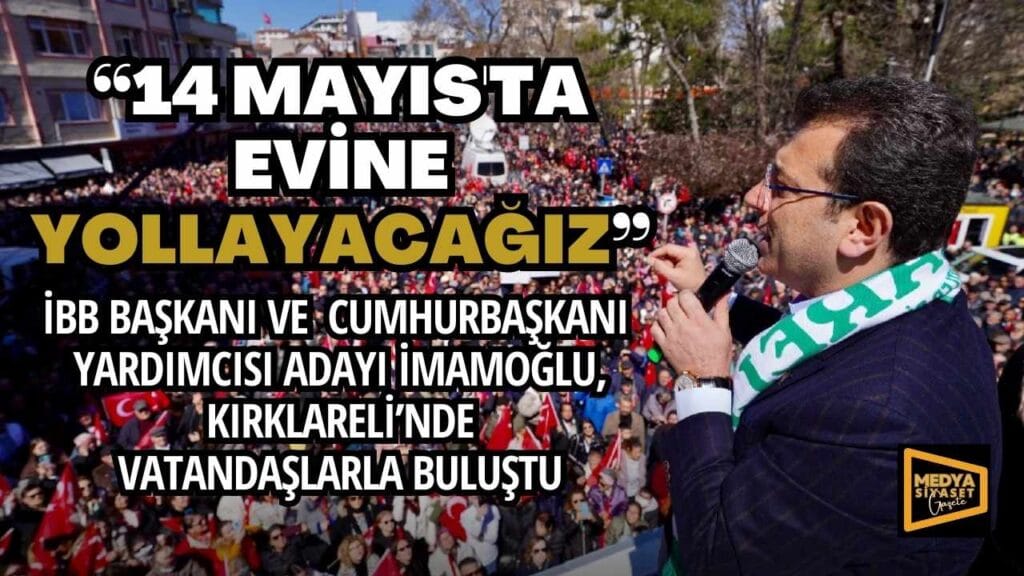 İmamoğlu: 14 Mayıs’ta evine yollayacağız