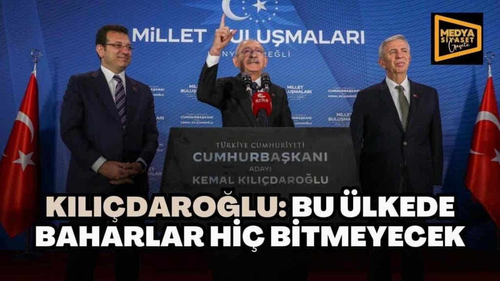 Kılıçdaroğlu: Bu ülkede baharlar hiç bitmeyecek