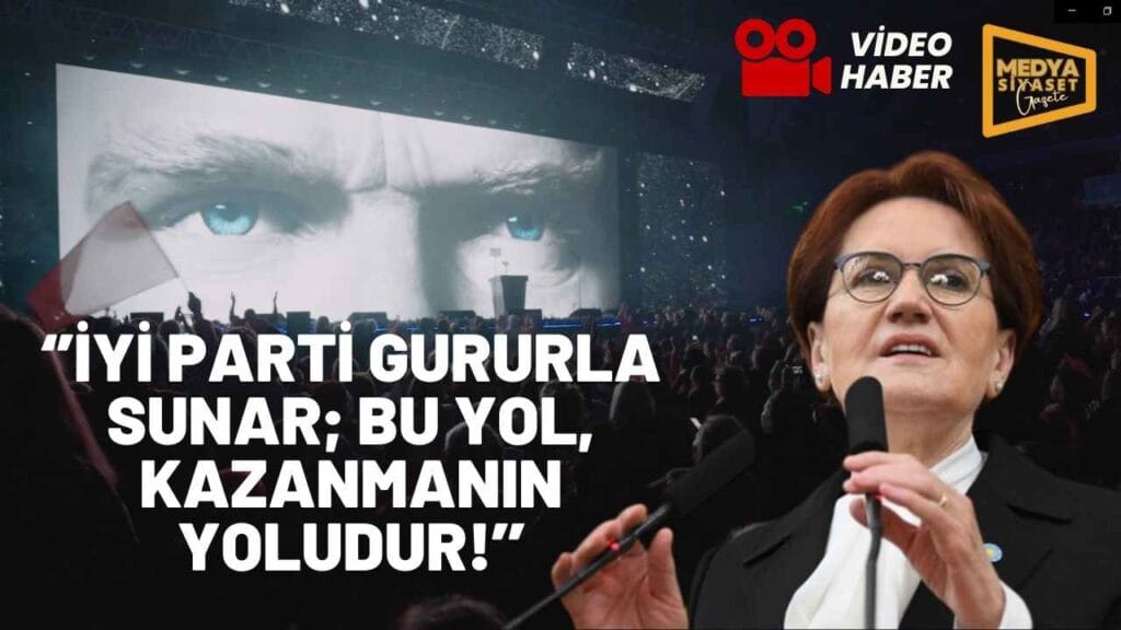 Meral Akşener :İYİ Parti gururla sunar: Bu yol kazanmanın yoludur!