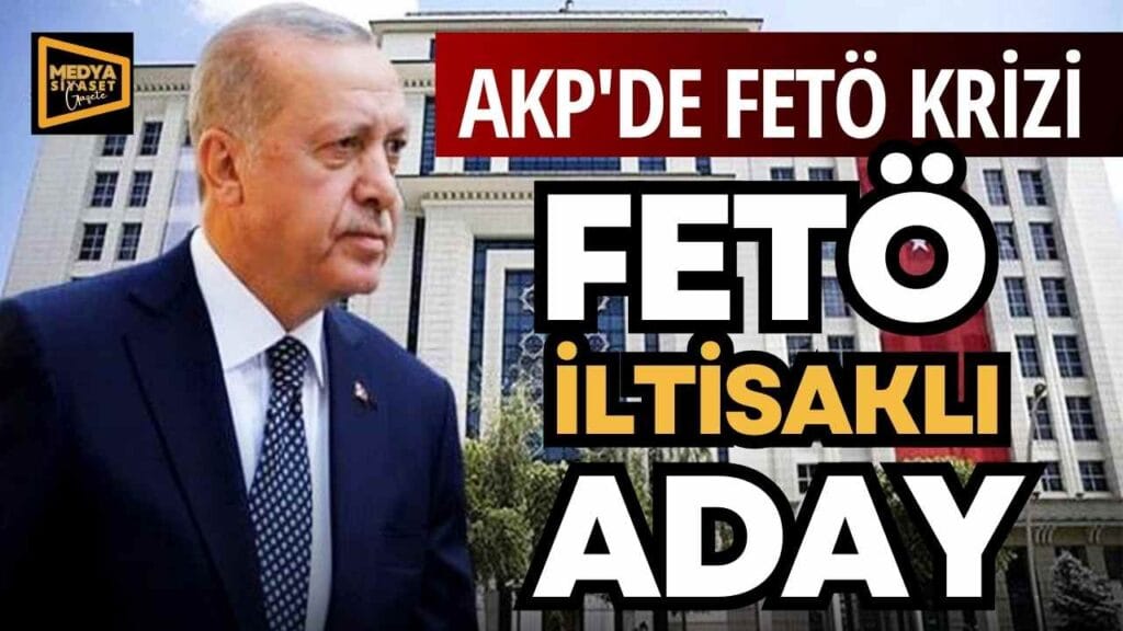 AKP’de FETÖ iltisaklı aday krizi