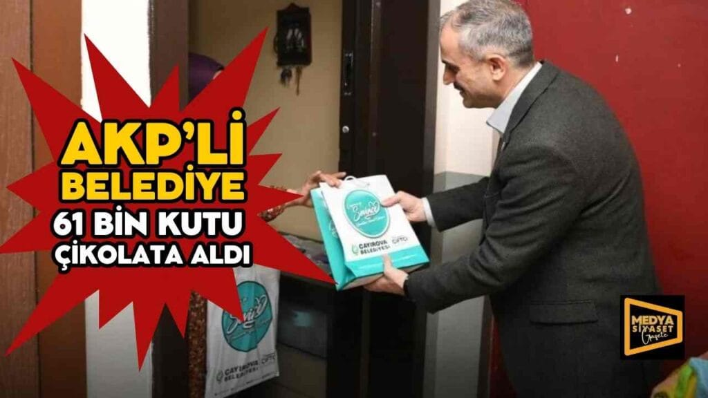 AKP’li belediye 61 bin kutu çikolata aldı