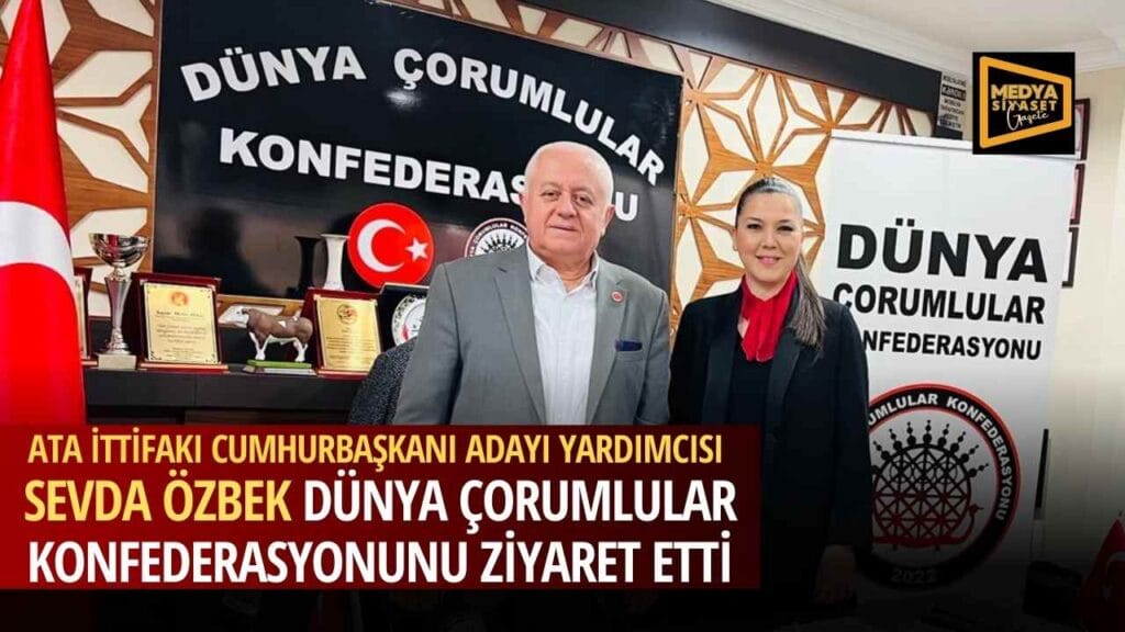 ATA İttifakı Cumhurbaşkanı Adayı Yardımcısı Sevda Özbek Dünya Çorumlular Konfederasyonunu ziyaret etti