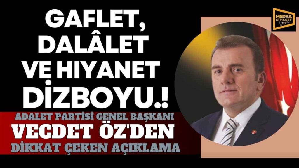 ATA İttifakı ortağı AP Genel Başkanı Vecdet Öz’den dikkat çeken açıklama