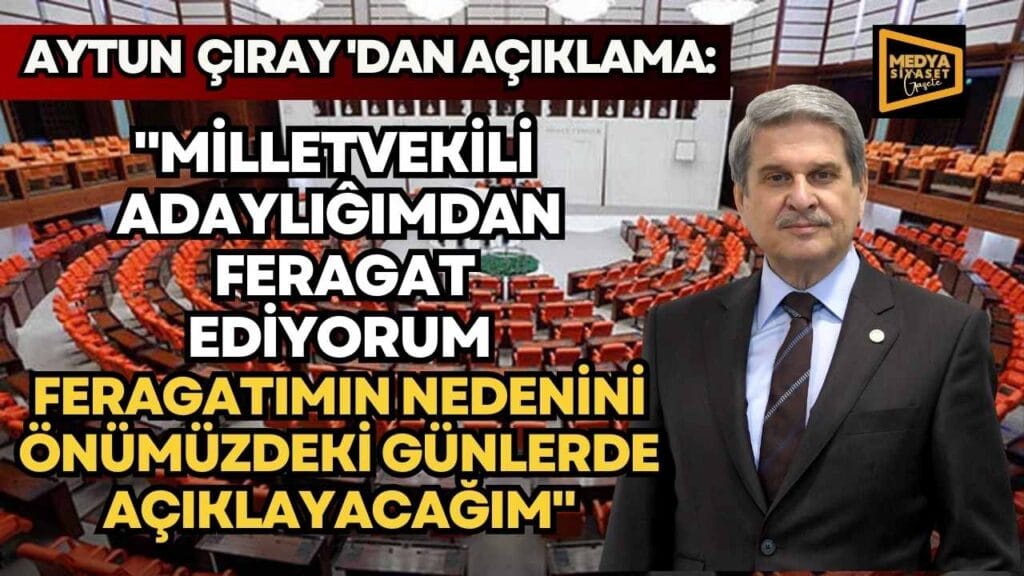 Aytun Çıray, İYİ Parti milletvekili adaylığından çekildi