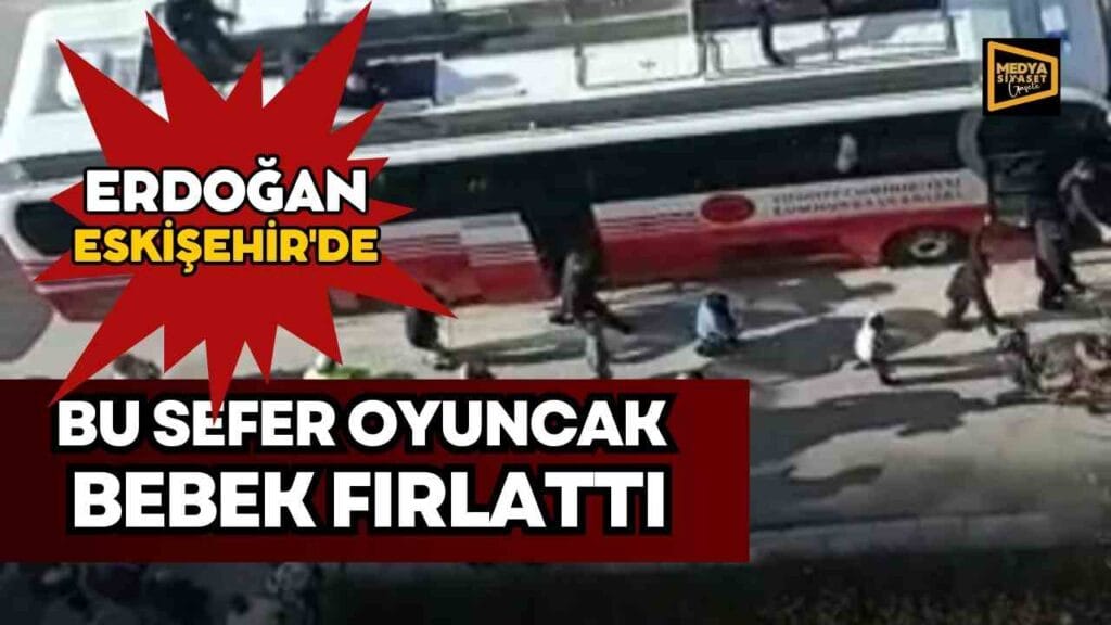 Cumhurbaşkanı Erdoğan bu sefer oyuncak bebek fırlattı