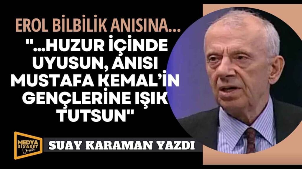 Erol Bilbilik Anısına | Suay Karaman Yazdı