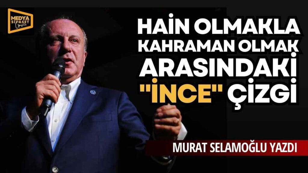 Hain olmakla, kahraman olmak arasındaki ‘İNCE’ çizgi