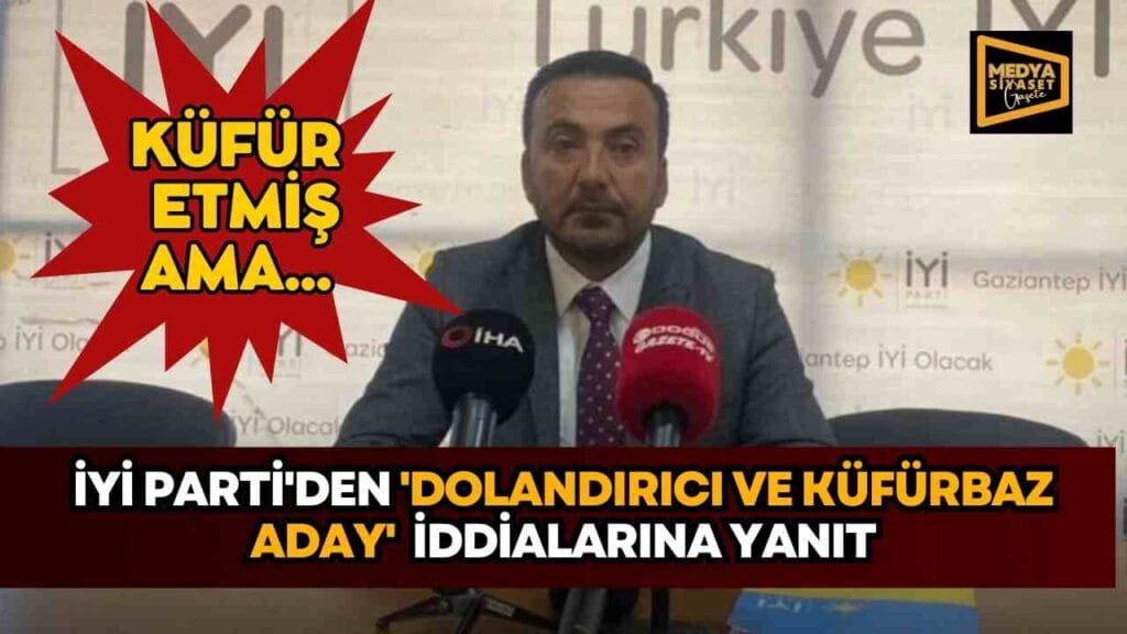 İYİ Partiden Gaziantep adayı ile ilgili açıklama