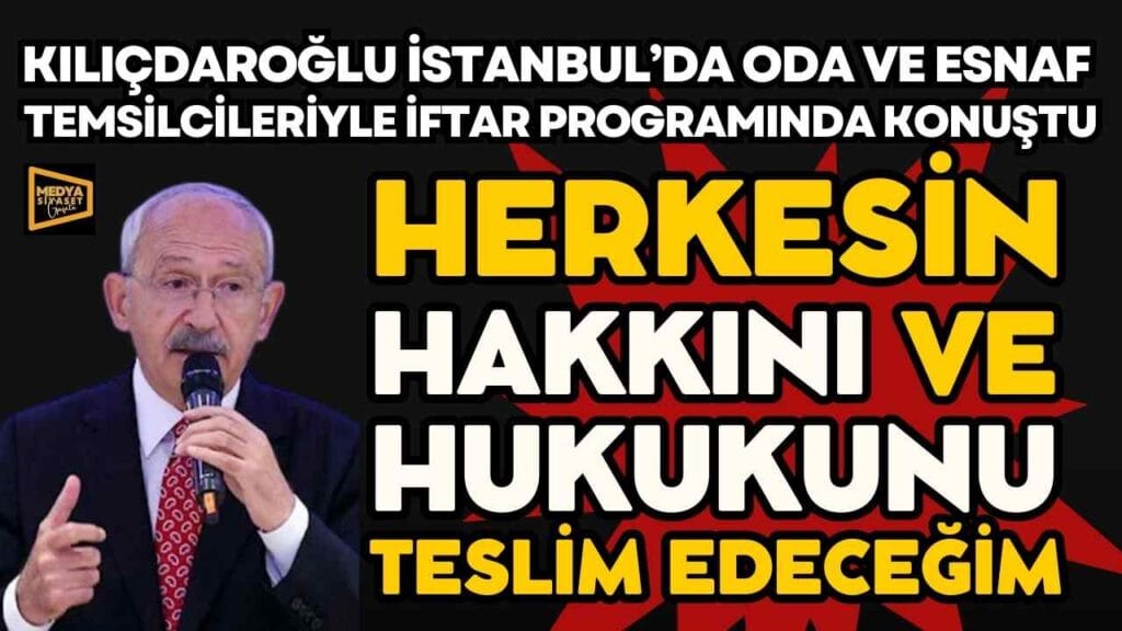 Kemal Kılıçdaroğlu: Herkesin hakkını ve hukukunu teslim edeceğim