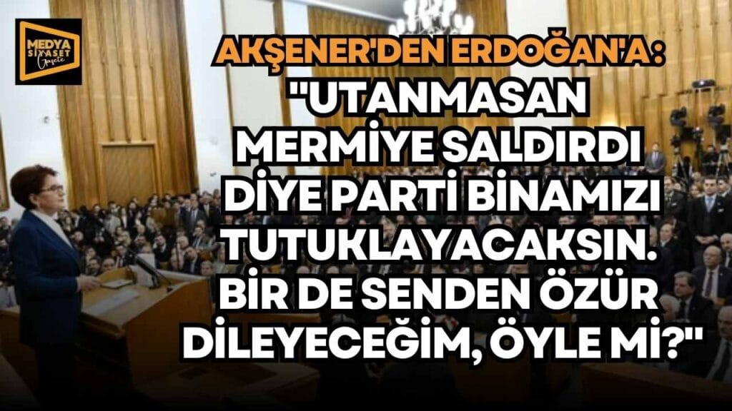 Meral Akşener kürsüde kurşunları fırlattı…
