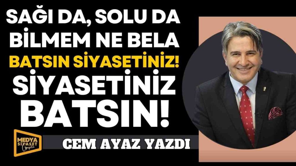 Siyasetiniz Batsın | Cem Ayaz Yazdı