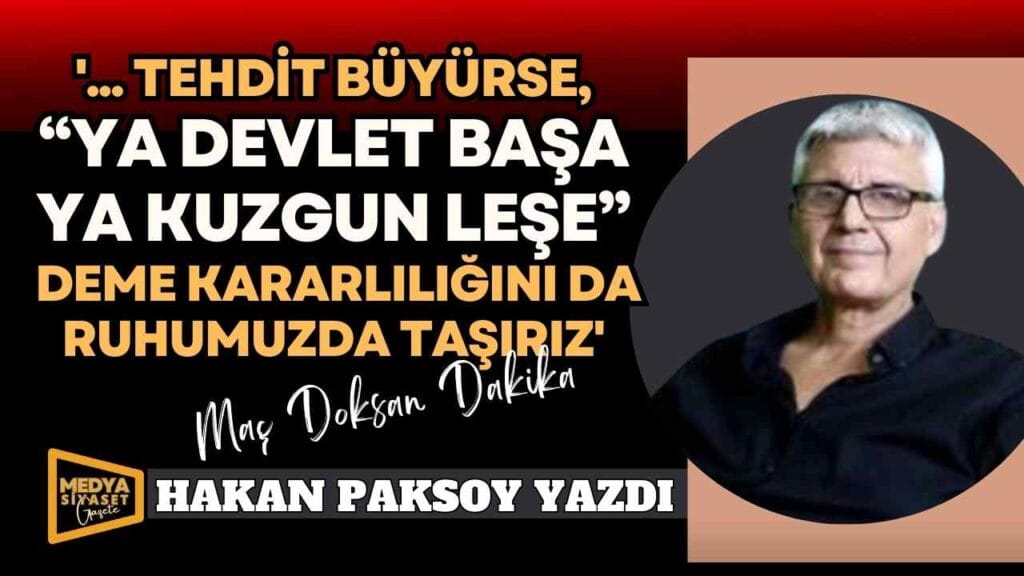 Maç doksan dakika! | Hakan Paksoy Yazdı