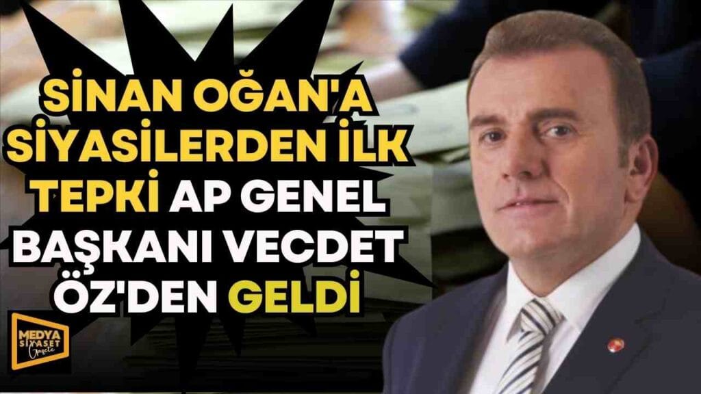 Sinan Oğan’a siyasilerden ilk tepki AP Genel Başkanı Vecdet Öz’den geldi