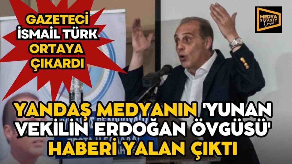 Yandaş medyanın ‘Yunan vekilin Erdoğan övgüsü’ haberi yalan çıktı