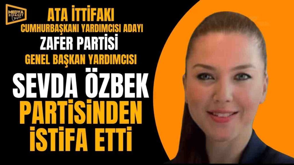 Zafer Partisi Genel Başkan Yardımcısı Sevda Özbek partisinden istifa etti