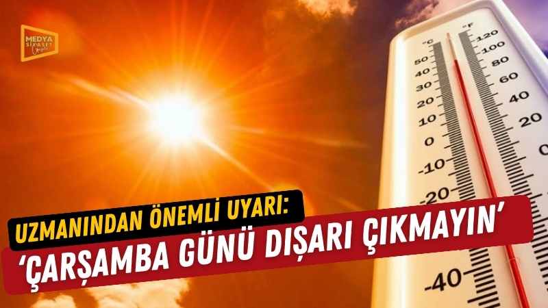 ‘Aşırı sıcak hava’ uyarısı: ‘Çarşamba günü dışarı çıkmayın’