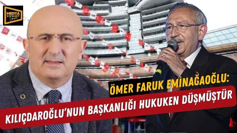 Eminağaoğlu: Kılıçdaroğlu’nun başkanlığı hukuken düşmüştür