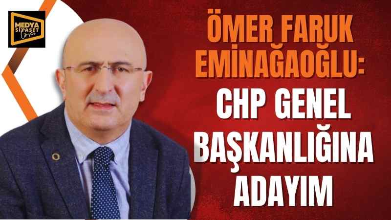 Eminağaoğlu’da Değişim Dedi,CHP Genel Başkanlığına Adaylığını Açıkladı