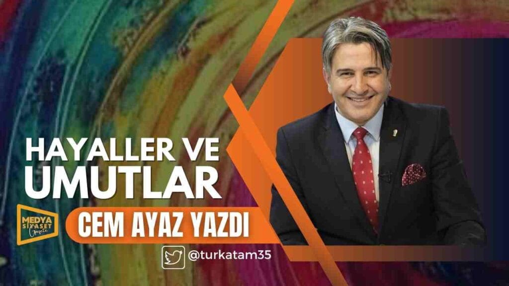 Hayaller ve Umutlar | Cem Ayaz Yazdı