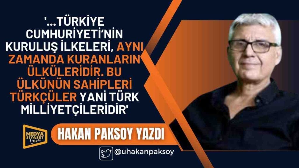 Milliyetçiler devlet kuran ayarlarına dönmelidir! | Hakan Paksoy Yazdı