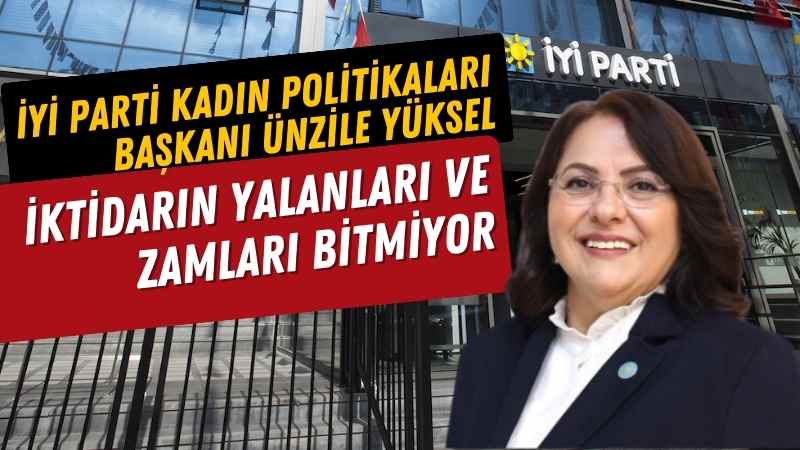 Ünzile Yüksel: İktidarın yalanları ve zamları bitmiyor