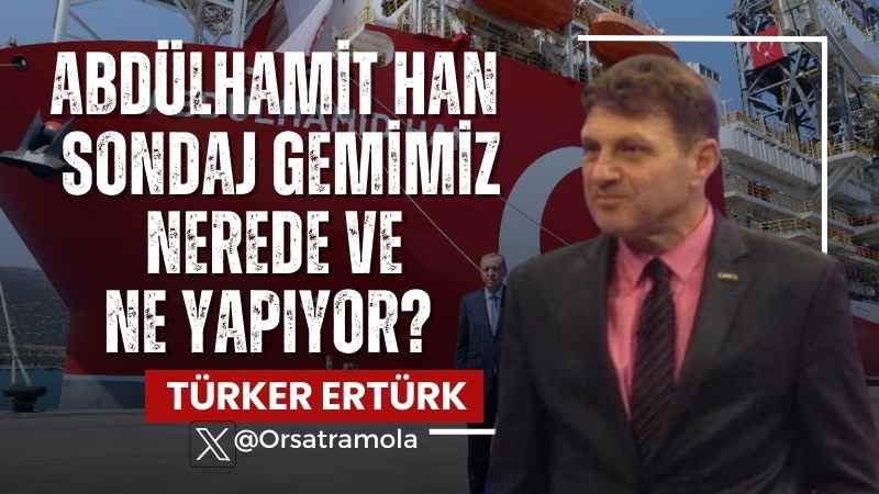 Abdülhamit Han Sondaj Gemimiz Nerede ve Ne Yapıyor?