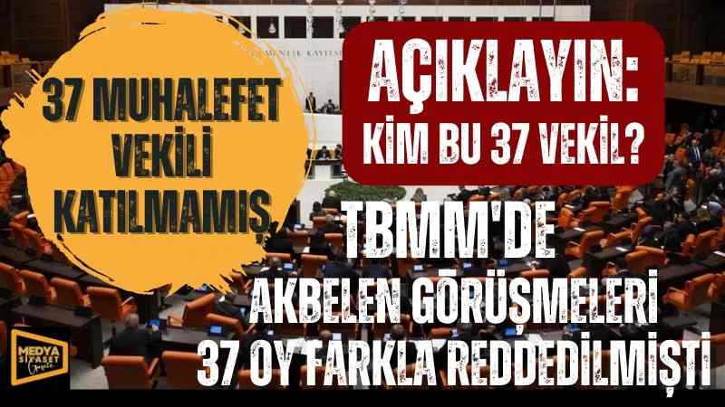 Açıklayın: Kim bu 37 vekil?