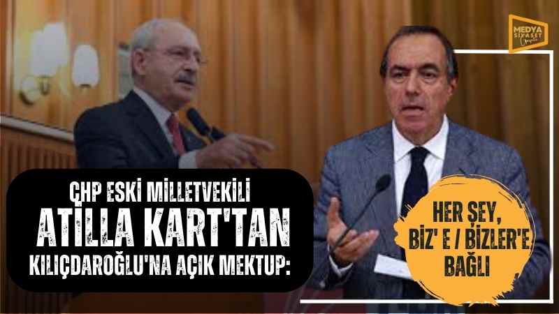 CHP eski milletvekili Atilla Kart’tan Kılıçdaroğlu’na açık mektup