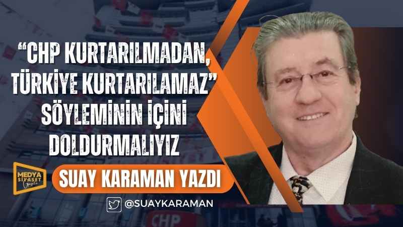 CHP Programının Yenilenmesi | Suay Karaman Yazdı