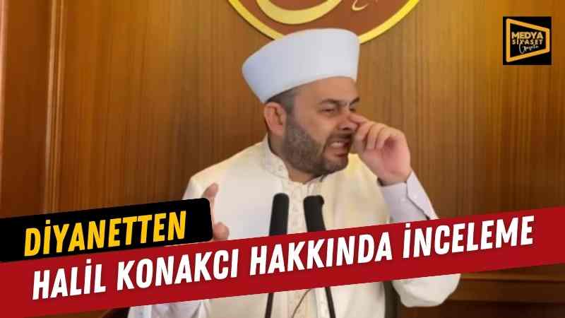 Diyanet Halil Konakcı hakkında inceleme başlattı