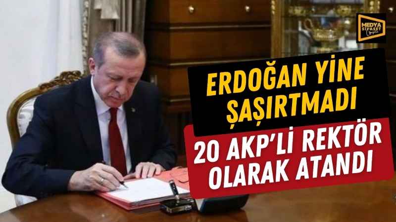 Erdoğan 20 üniversiteye rektör atadı: Beklendiği gibi AKP’li isimler rektör koltuğuna!