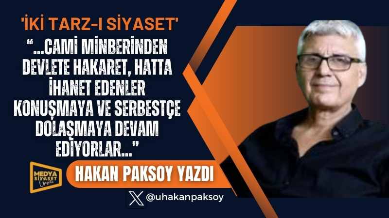 İki Tarz-ı Siyaset | Hakan Paksoy Yazdı