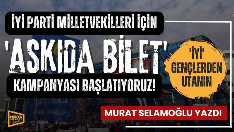 İYİ Parti Milletvekilleri için ” Askıda Bilet” kampanyası başlatıyoruz