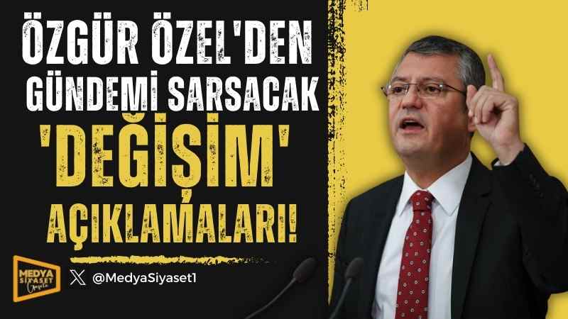 Özgür Özel’den gündemi sarsacak ‘değişim’ açıklamaları!