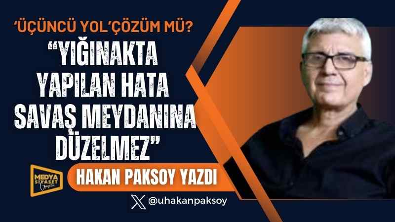 ‘Üçüncü Yol’çözüm mü? | Hakan Paksoy Yazdı