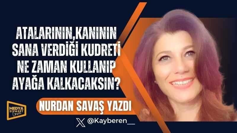 Çünkü senden korkuyorlar! | Nurdan Savaş Yazdı