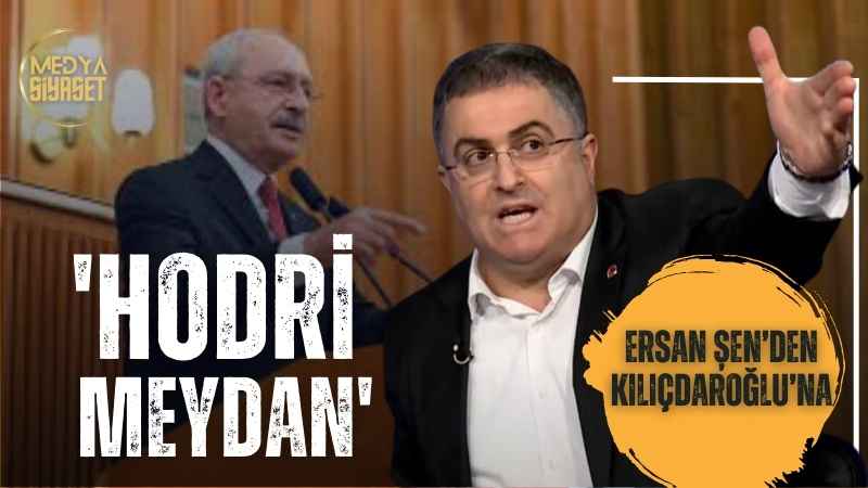 Ersan Şen’den Kılıçdaroğlu’nu kızdıracak açıklama: ‘Hodri meydan’