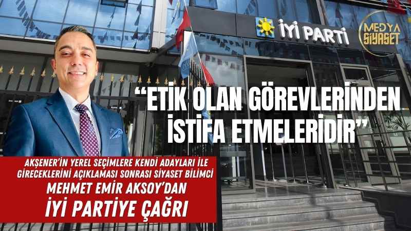 Siyaset Bilimci Mehmet Emir Aksoy’dan İYİ Partiye Çağrı
