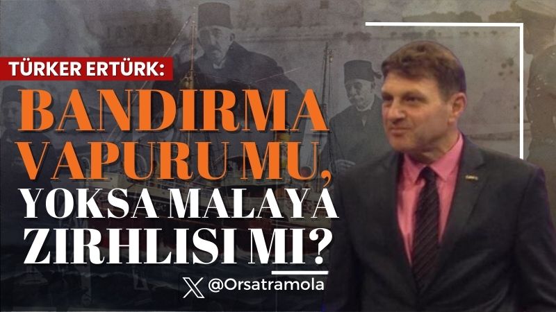 Bandırma Vapuru mu, Yoksa Malaya Zırhlısı mı?